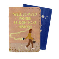Onyourcases Well Behaved Women Seldom Make History Custom Passport Wallet Case With Credit Card Holder Awesome Personalized PU Leather Travel Trip Vacation Top Baggage Cover