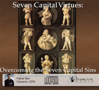 Seven Capital Virtues: Overcoming the Seven Capital Sins (3 CD Set) - Fr Ben Cameron, CPM