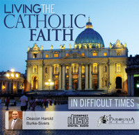 Living the Catholic Faith in Difficult Times - Deacon Harold Burke-Sivers (CD)