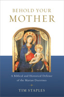 Behold Your Mother - Tim Staples - Catholic Answers (Paperback)