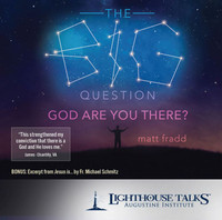 The Big Question: God Are You There? - Matt Fradd - Lighthouse Talks (CD)