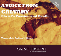A Voice From Calvary: Christ's Passion and Death - Venerable Fulton J. Sheen - St Joseph Communications (3 CD Set)