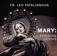 Mary: Feminine Genius - Fr Leo Patalinghug (CD)