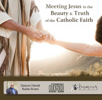 Meeting Jesus in the Beauty & Truth of the Catholic Faith - Deacon Harold Burke-Sivers (MP3)
