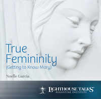 True Femininity: Getting to Know Mary - Noelle Garcia - Lighthouse Talks (CD)