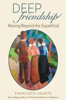Deep Friendship: Moving beyond the Superficial - Francisco Ugarte - Scepter (Paperback)