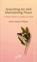 Searching for and Maintaining Peace: A Small Treatise on Peace of Heart - Fr. Jacques Philippe - St Pauls (Paperback)