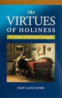 The Virtues of Holiness: The Basics of Spiritual Struggle - Juan Luis Lorda - Scepter (Paperback)