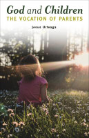 God and Children: The Vocation of Parents - Jesus Urteaga - Scepter (Paperback)