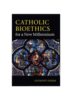 Catholic Bioethics for a New Millennium - Anthony Fisher - Cambridge University Press (Paperback)