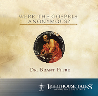 Were the Gospels Anonymous - Dr Brant Pitre - Lighthouse Talks (CD)
