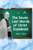 The Seven Last Words of Christ Explained - Fulton J. Sheen - Bishop Sheen Today (Paperback)