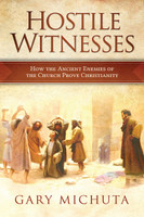 Hostile Witnesses: How the Historic Enemies of the Church Prove Christianity - Gary Michuta - Catholic Answers (Paperback)