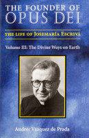 The Founder of Opus Dei, Volume III - The Divine Ways on Earth - Vazquez de Prada - Scepter (Paperback)