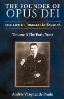 The Founder of Opus Dei, Volume I - The Early Years - Vazquez de Prada - Scepter (Paperback)