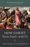 How Christ Saves Souls—with Us: The Mystery of Co-Redemption - Fr. Michael Giesler - Emmaus Road (Paperback)