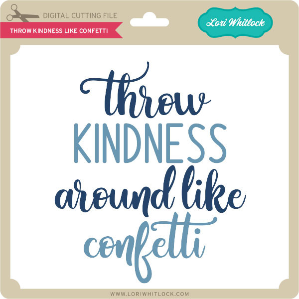 Download Throw Kindess Like Confetti Lori Whitlock S Svg Shop