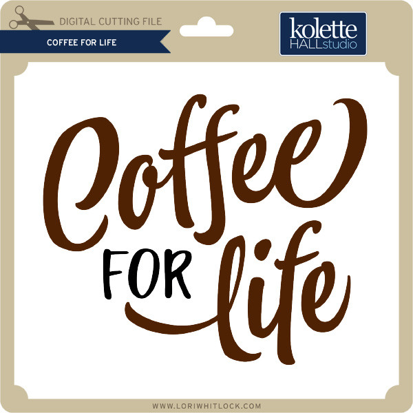 Download Coffee For Life Lori Whitlock S Svg Shop