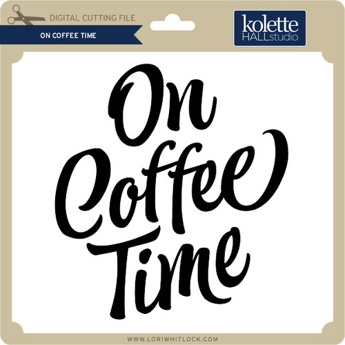 Download On Coffee Time - Lori Whitlock's SVG Shop