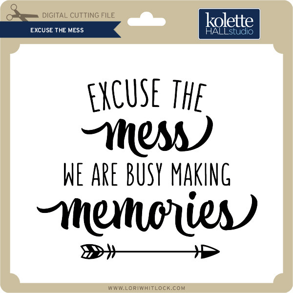 Excuse The Mess Lori Whitlock S Svg Shop