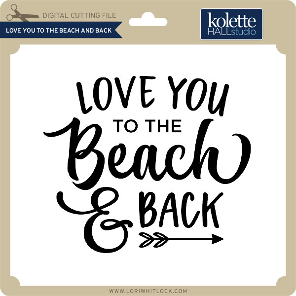 Download Love You to the Beach and Back - Lori Whitlock's SVG Shop