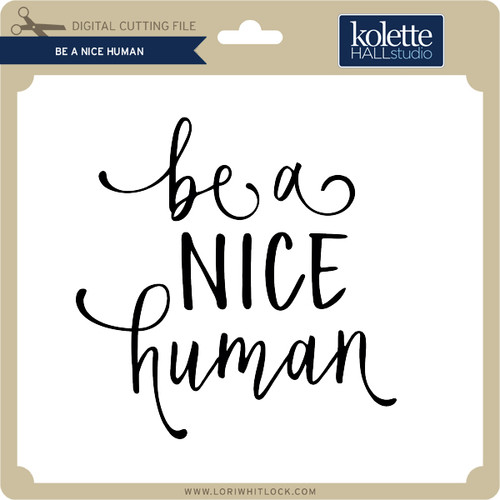 Free Free 318 Be A Nice Human Svg SVG PNG EPS DXF File