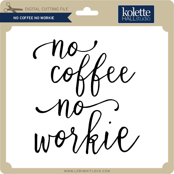 Download No Coffee No Workie Lori Whitlock S Svg Shop