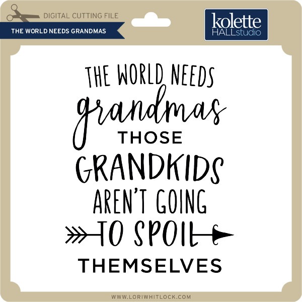 Download The World Needs Grandmas Lori Whitlock S Svg Shop