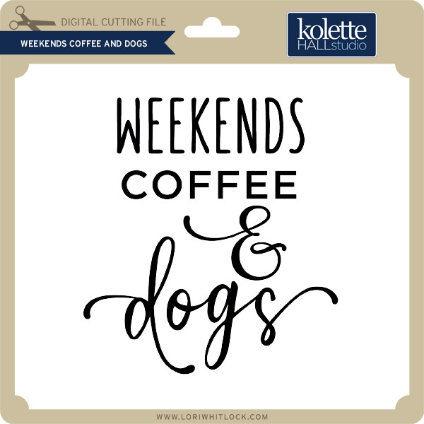 Download Weekends Coffee And Dogs Lori Whitlock S Svg Shop