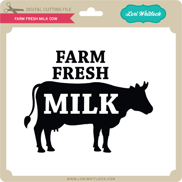 Download Farm Fresh Milk Cow Lori Whitlock S Svg Shop