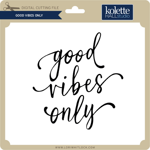 Good Vibes Only 3 Lori Whitlock S Svg Shop