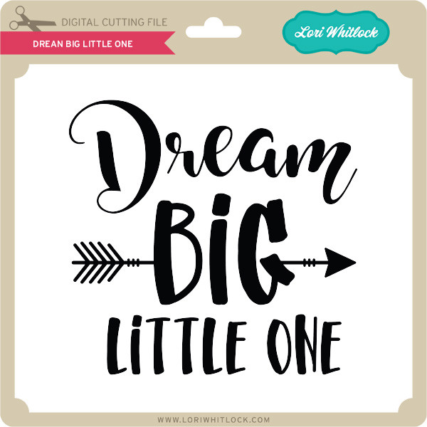 Dream Big Little One 3 - Lori Whitlock's SVG Shop