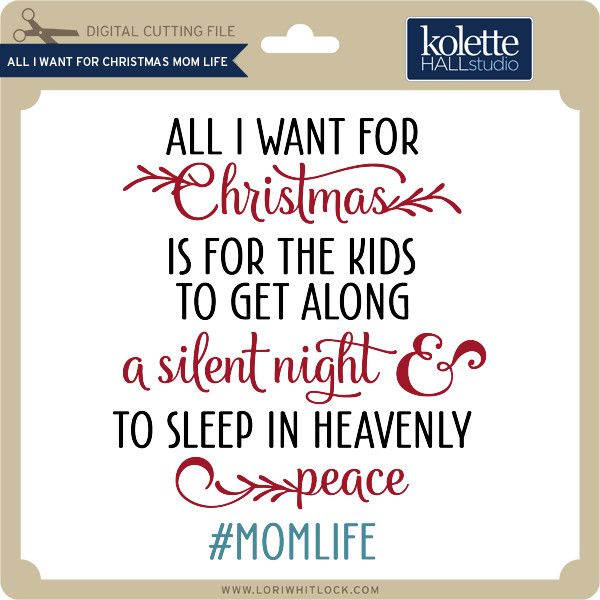 Download All I Want For Christmas Mom Life Lori Whitlock S Svg Shop