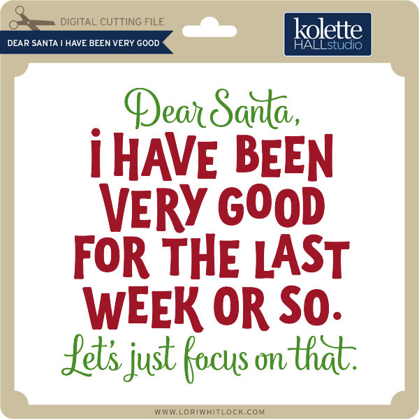 Dear Santa I Have Been Very Good Lori Whitlock S Svg Shop