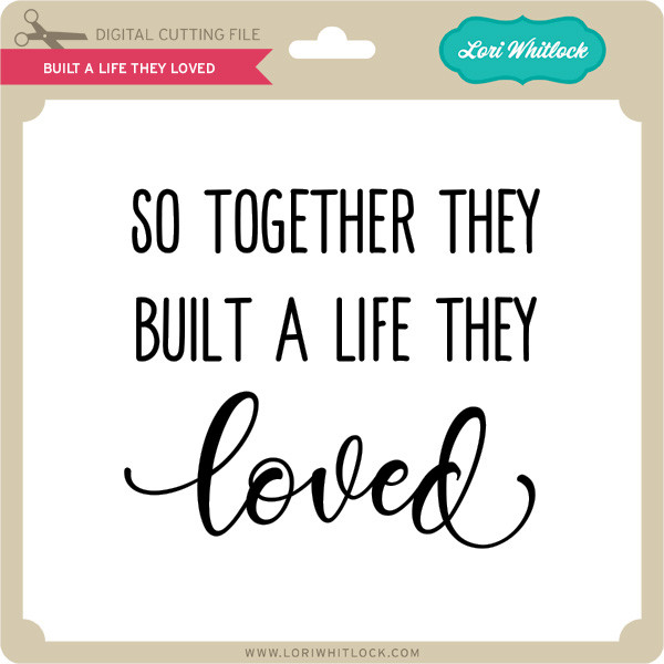 Built A Life They Loved Lori Whitlock S Svg Shop