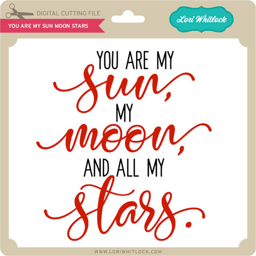 You Are My Sun Moon Stars 2 Lori Whitlock S Svg Shop You Are My Sun Moon Stars 2 Lori Whitlock S Svg Shop
