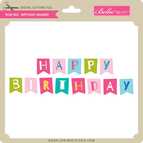 Download Wish Big - Birthday Banner - Lori Whitlock's SVG Shop