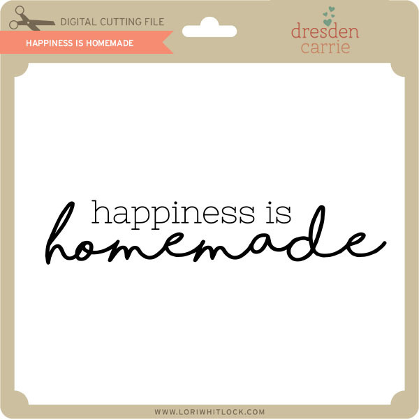 Happiness Homemade Lori Whitlock S Svg Shop