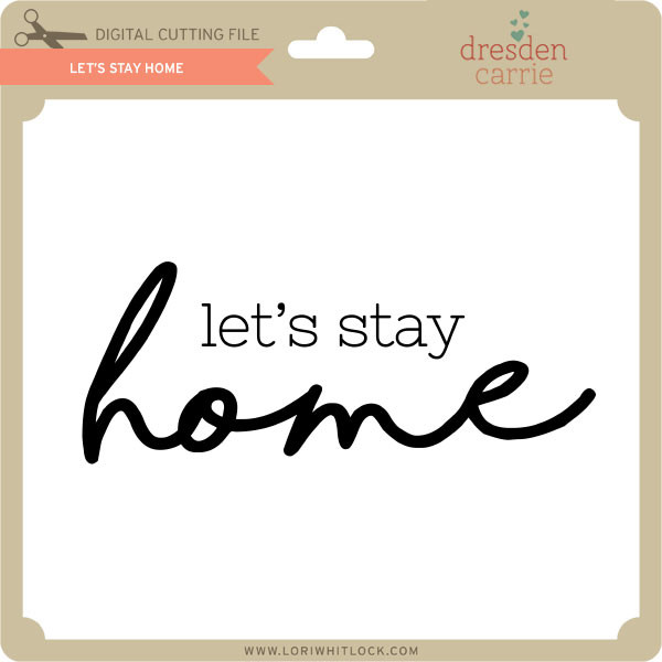 Download Lets Stay Home Lori Whitlock S Svg Shop