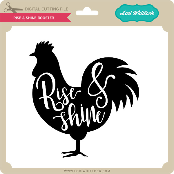 Download Rise Shine Rooster Lori Whitlock S Svg Shop