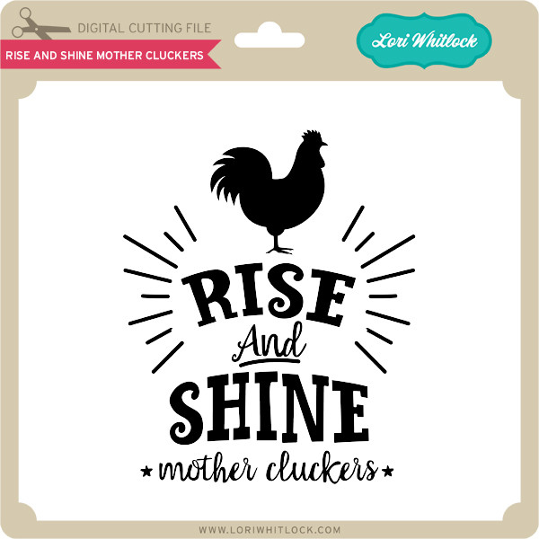 Download Rise And Shine Mother Cluckers Lori Whitlock S Svg Shop