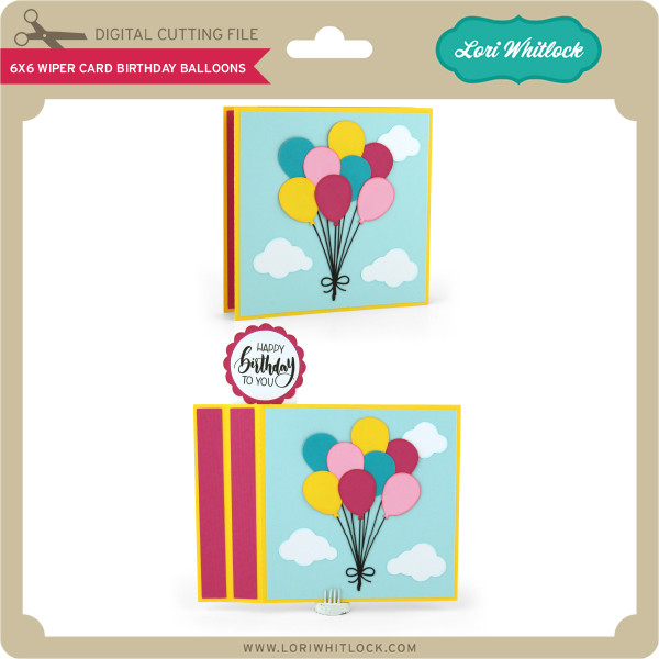 Download 6x6 Wiper Card Birthday Balloons Lori Whitlock S Svg Shop