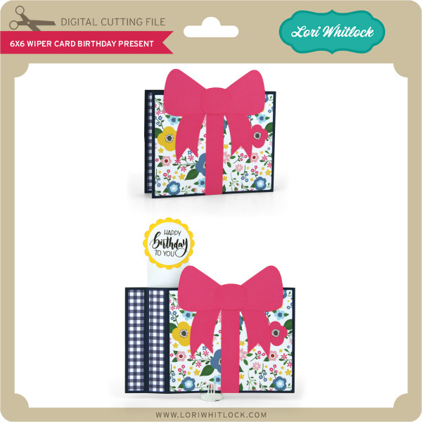 Download 6x6 Wiper Card Birthday Present Lori Whitlock S Svg Shop