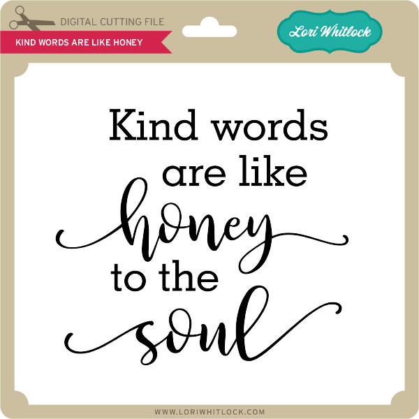 Download Kind Words Are Like Honey - Lori Whitlock's SVG Shop