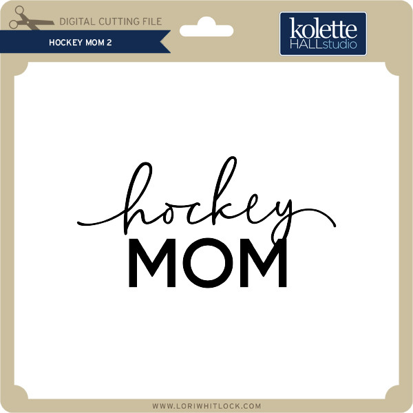 Hockey Mom 2 Lori Whitlock S Svg Shop