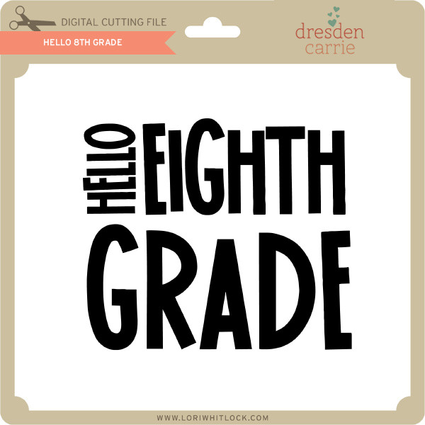 Download Hello 8th Grade Lori Whitlock S Svg Shop