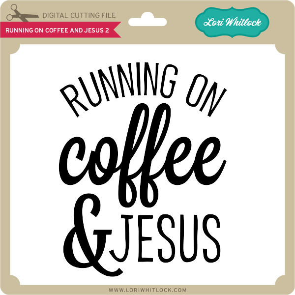 Download Running On Coffee And Jesus 2 Lori Whitlock S Svg Shop