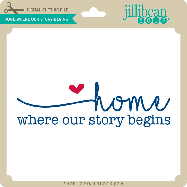 Home Where Our Story Begins Lori Whitlock S Svg Shop