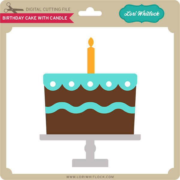Birthday Cake With Candle Lori Whitlock S Svg Shop