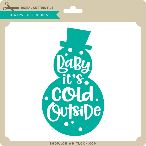 Download Baby It S Cold Outside 5 Lori Whitlock S Svg Shop